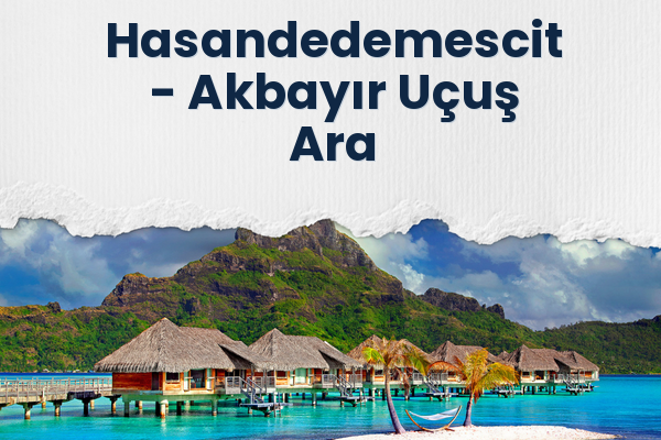 Hasandedemescit → Akbayır Uçuş Ara