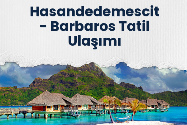 Hasandedemescit → Barbaros Tatil Ulaşımı