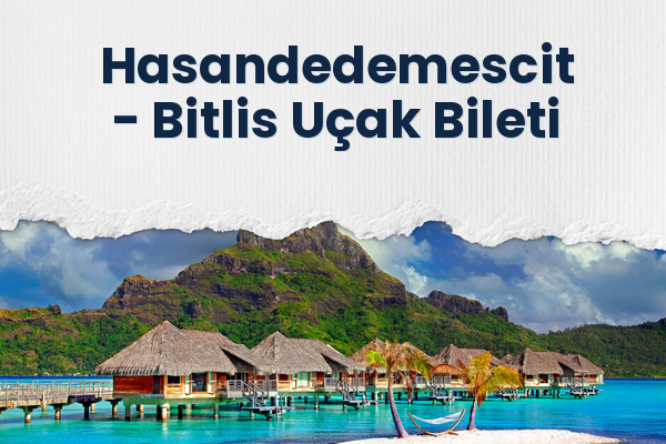 Hasandedemescit → Bitlis Uçak Bileti