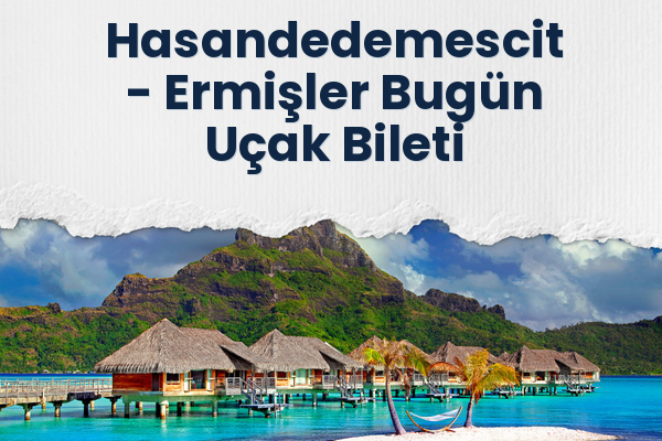 Hasandedemescit → Ermişler Bugün Uçak Bileti