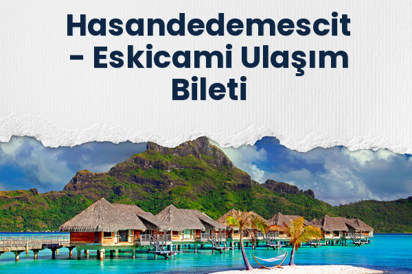 Hasandedemescit → Eskicami Ulaşım Bileti