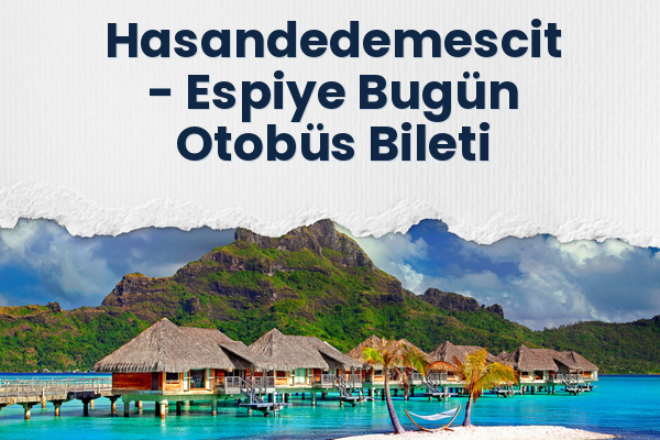 Hasandedemescit → Espiye Bugün Otobüs Bileti