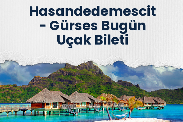 Hasandedemescit → Gürses Bugün Uçak Bileti
