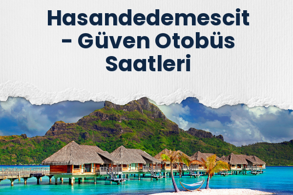 Hasandedemescit → Güven Otobüs Saatleri