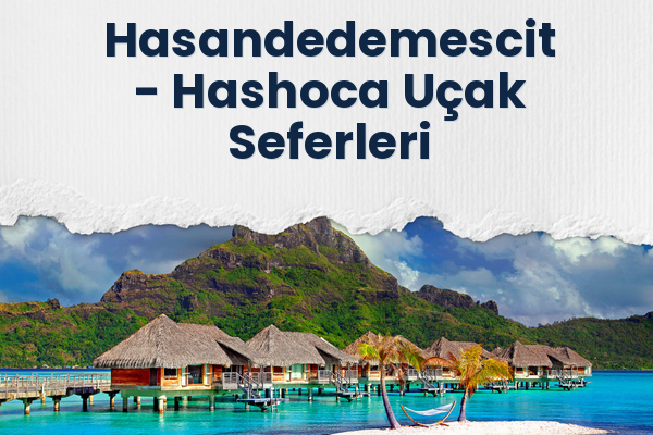 Hasandedemescit → Hashoca Uçak Seferleri
