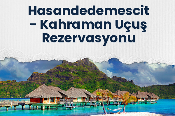 Hasandedemescit → Kahraman Uçuş Rezervasyonu