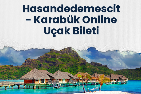 Hasandedemescit → Karabük Online Uçak Bileti