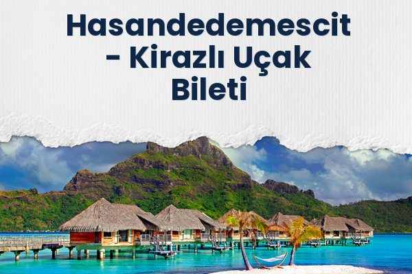 Hasandedemescit → Kirazlı Uçak Bileti
