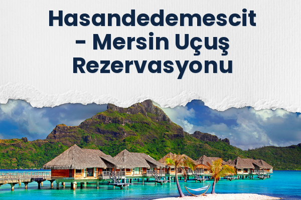 Hasandedemescit → Mersin Uçuş Rezervasyonu