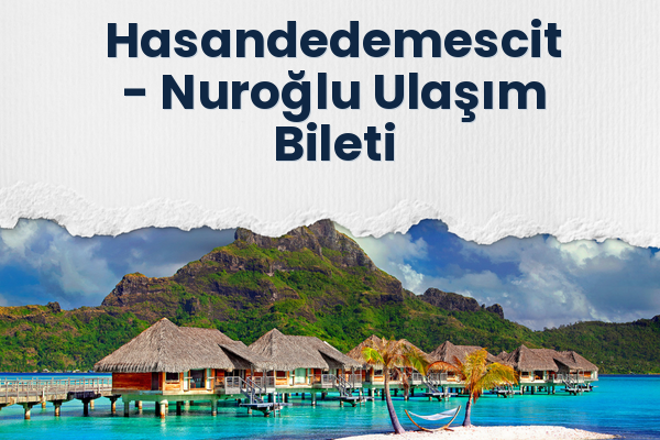 Hasandedemescit → Nuroğlu Ulaşım Bileti