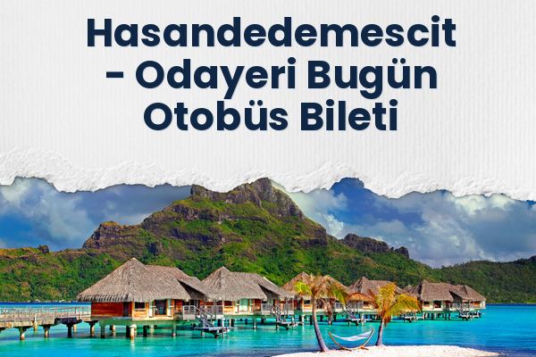 Hasandedemescit → Odayeri Bugün Otobüs Bileti
