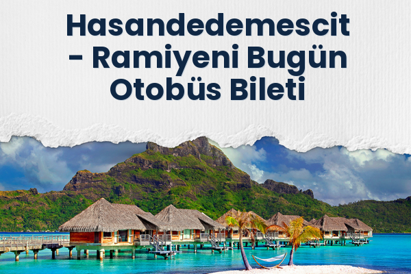 Hasandedemescit → Ramiyeni Bugün Otobüs Bileti