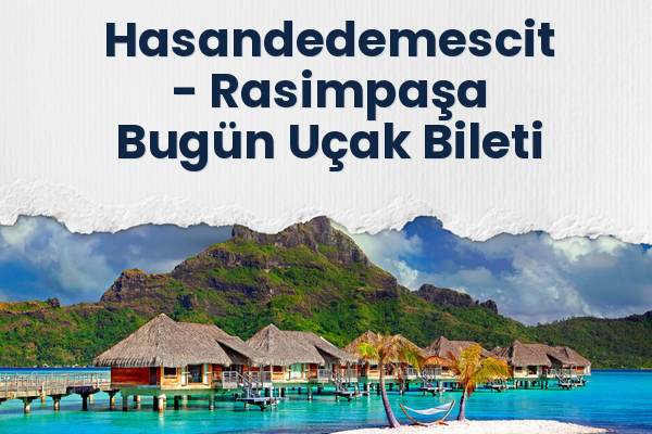 Hasandedemescit → Rasimpaşa Bugün Uçak Bileti