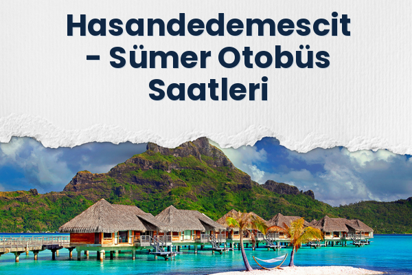 Hasandedemescit → Sümer Otobüs Saatleri