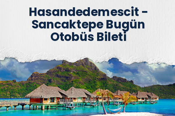 Hasandedemescit → Sancaktepe Bugün Otobüs Bileti