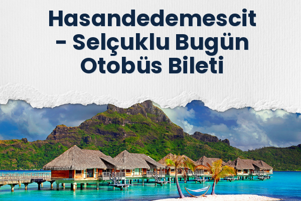 Hasandedemescit → Selçuklu Bugün Otobüs Bileti