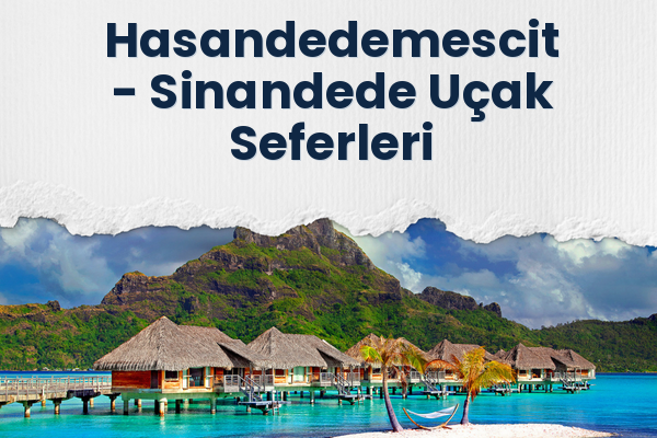 Hasandedemescit → Sinandede Uçak Seferleri