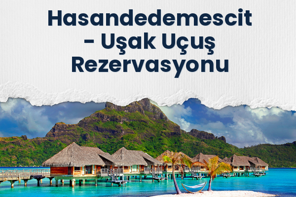 Hasandedemescit → Uşak Uçuş Rezervasyonu