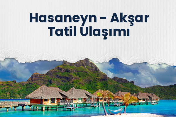 Hasaneyn → Akşar Tatil Ulaşımı