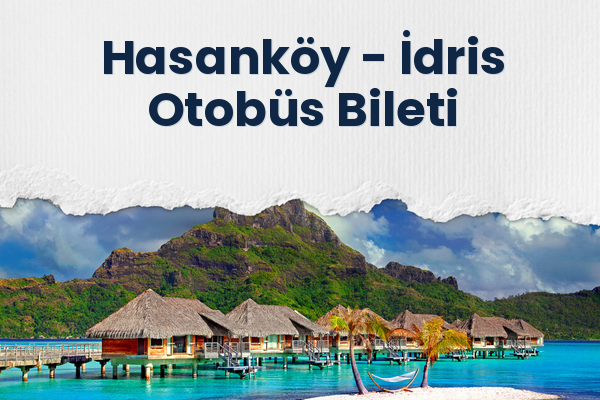 Hasanköy → İdris Otobüs Bileti