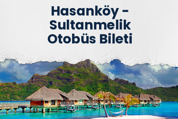 Hasanköy → Sultanmelik Otobüs Bileti