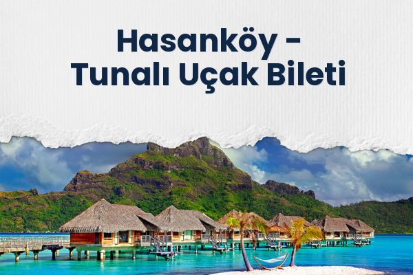 Hasanköy → Tunalı Uçak Bileti