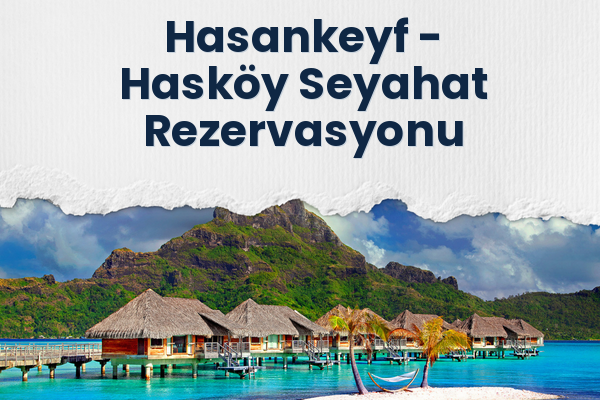 Hasankeyf → Hasköy Seyahat Rezervasyonu