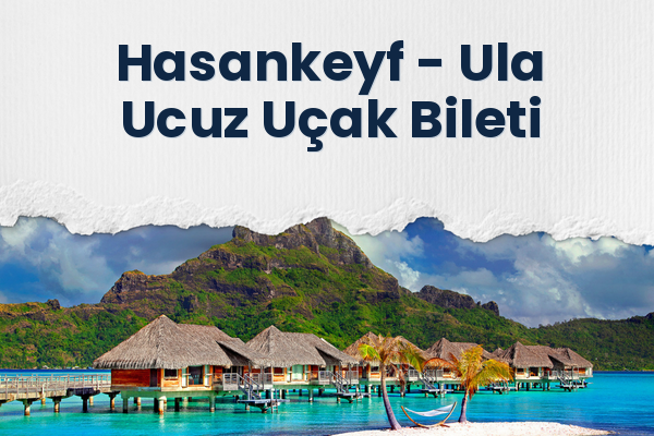 Hasankeyf → Ula Ucuz Uçak Bileti