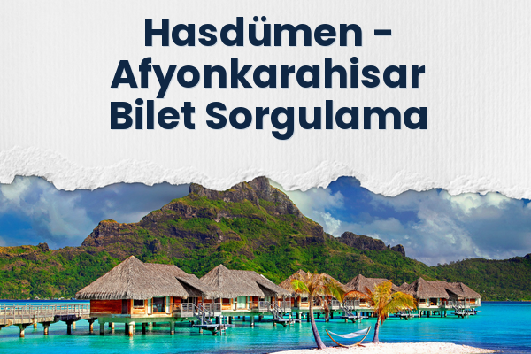 Hasdümen → Afyonkarahisar Bilet Sorgulama