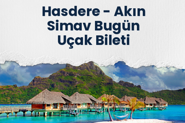 Hasdere → Akın Simav Bugün Uçak Bileti
