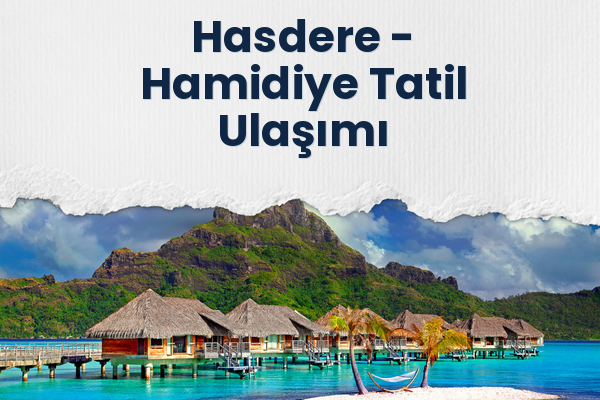 Hasdere → Hamidiye Tatil Ulaşımı