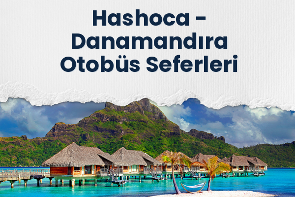 Hashoca → Danamandıra Otobüs Seferleri