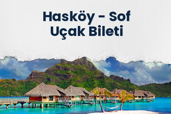 Hasköy → Sof Uçak Bileti