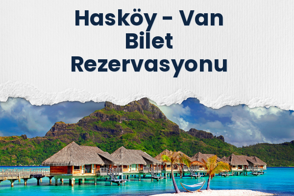 Hasköy → Van Bilet Rezervasyonu