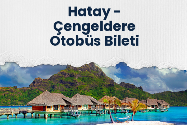 Hatay → Çengeldere Otobüs Bileti