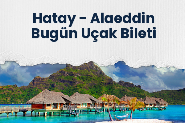 Hatay → Alaeddin Bugün Uçak Bileti