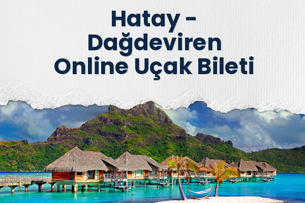 Hatay → Dağdeviren Online Uçak Bileti