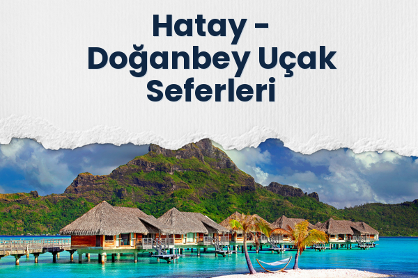 Hatay → Doğanbey Uçak Seferleri