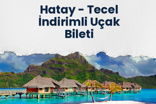 Hatay → Tecel İndirimli Uçak Bileti