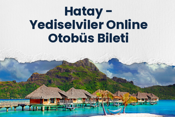 Hatay → Yediselviler Online Otobüs Bileti