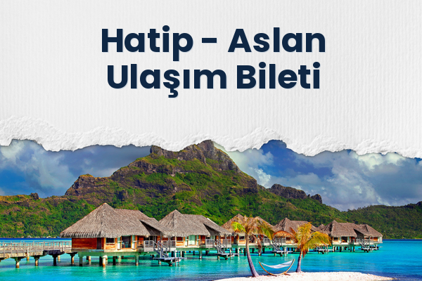 Hatip → Aslan Ulaşım Bileti