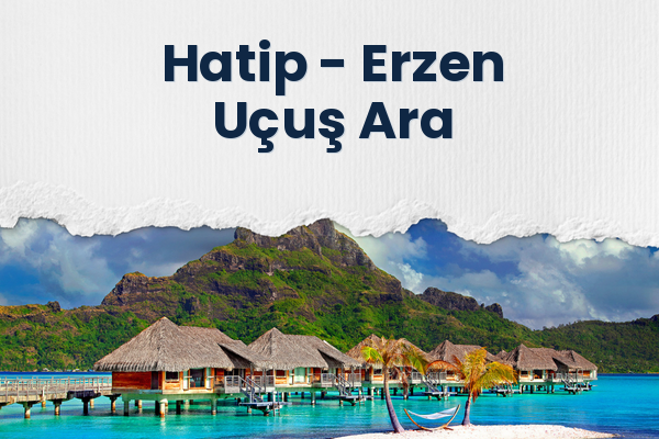Hatip → Erzen Uçuş Ara