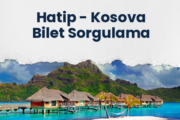 Hatip → Kosova Bilet Sorgulama
