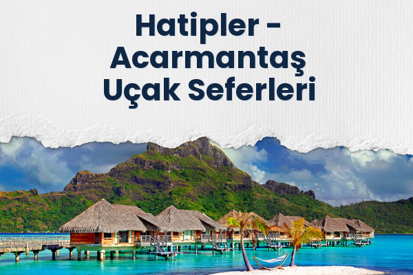 Hatipler → Acarmantaş Uçak Seferleri
