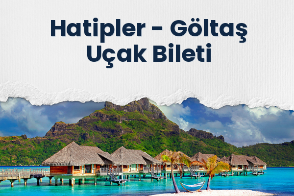 Hatipler → Göltaş Uçak Bileti