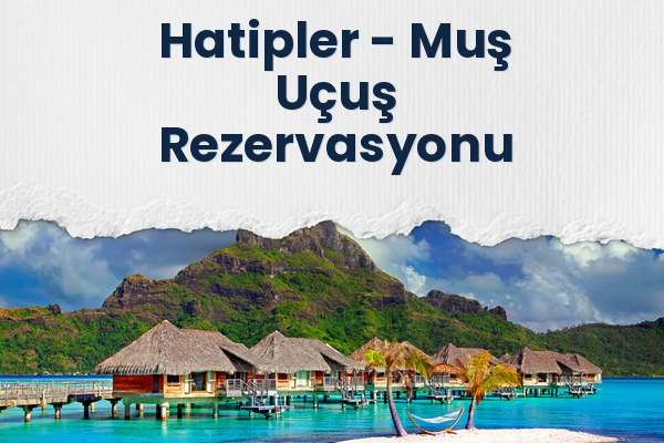 Hatipler → Muş Uçuş Rezervasyonu