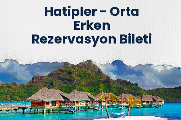 Hatipler → Orta Erken Rezervasyon Bileti