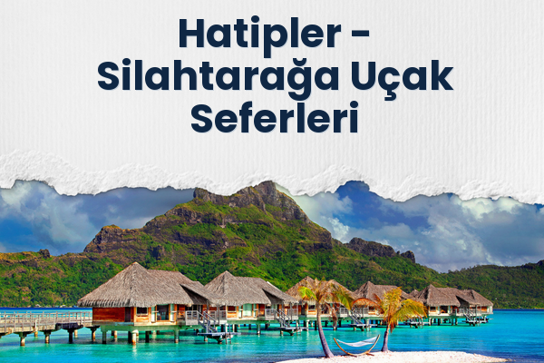 Hatipler → Silahtarağa Uçak Seferleri