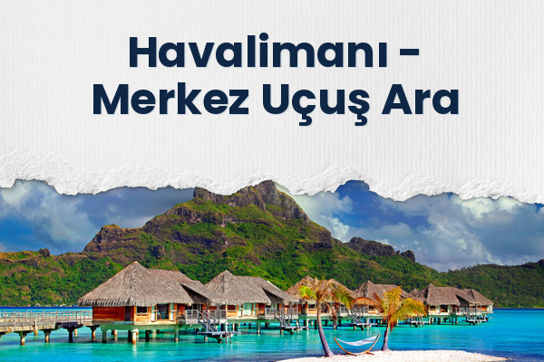 Havalimanı → Merkez Uçuş Ara