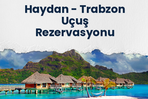 Haydan → Trabzon Uçuş Rezervasyonu